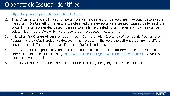 Openstack Issues identified 1. https: //bugs. launchpad. net/cinder/+bug/1724430 2. Trilio: After restoration fails, Neutron Openstack Issues identified 1. https: //bugs. launchpad. net/cinder/+bug/1724430 2. Trilio: After restoration fails, Neutron