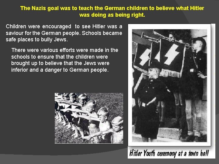 The Nazis goal was to teach the German children to believe what Hitler was