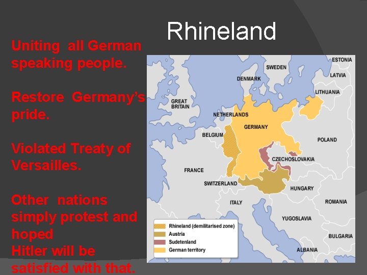 Uniting all German speaking people. Restore Germany’s pride. Violated Treaty of Versailles. Other nations