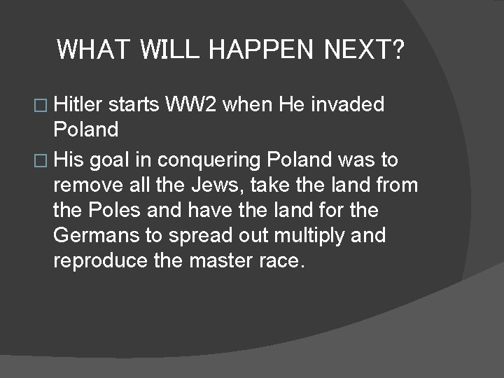 WHAT WILL HAPPEN NEXT? � Hitler starts WW 2 when He invaded Poland �