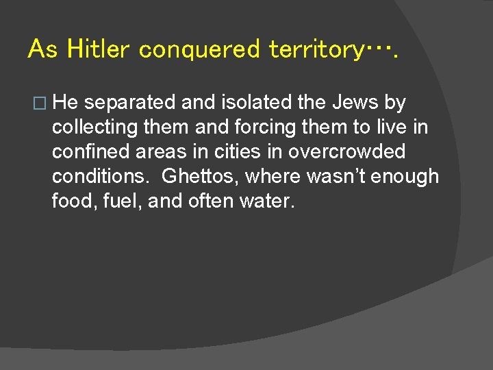As Hitler conquered territory…. � He separated and isolated the Jews by collecting them