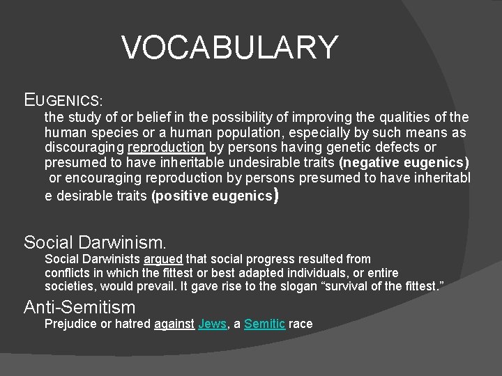 VOCABULARY EUGENICS: the study of or belief in the possibility of improving the qualities