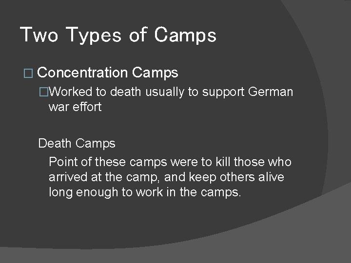 Two Types of Camps � Concentration Camps �Worked to death usually to support German