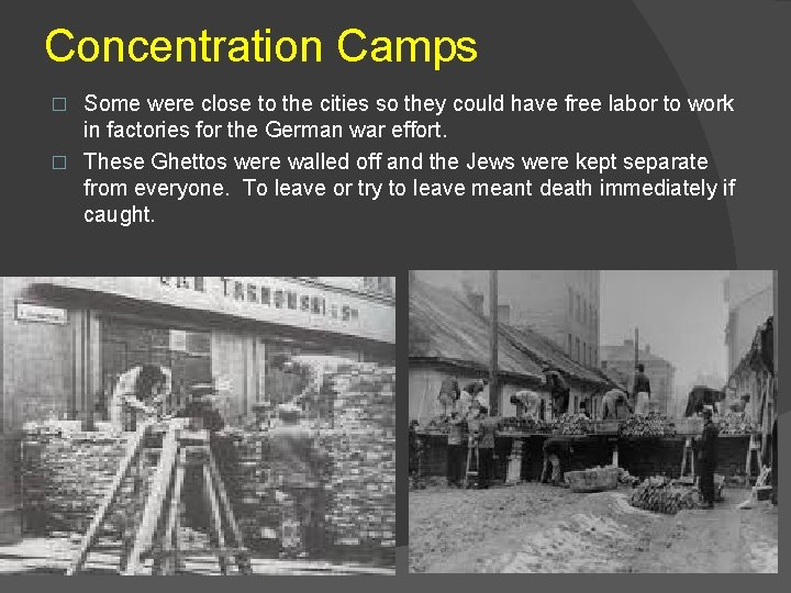 Concentration Camps Some were close to the cities so they could have free labor