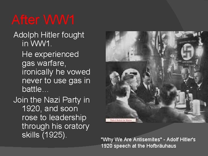 After WW 1 Adolph Hitler fought in WW 1. He experienced gas warfare, ironically