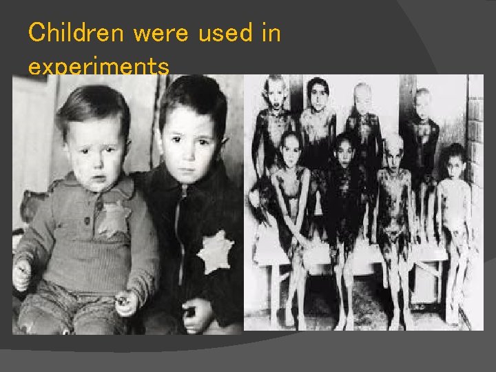 Children were used in experiments 