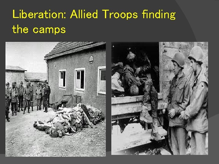 Liberation: Allied Troops finding the camps 