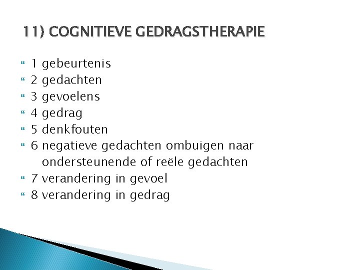 11) COGNITIEVE GEDRAGSTHERAPIE 1 2 3 4 5 6 gebeurtenis gedachten gevoelens gedrag denkfouten