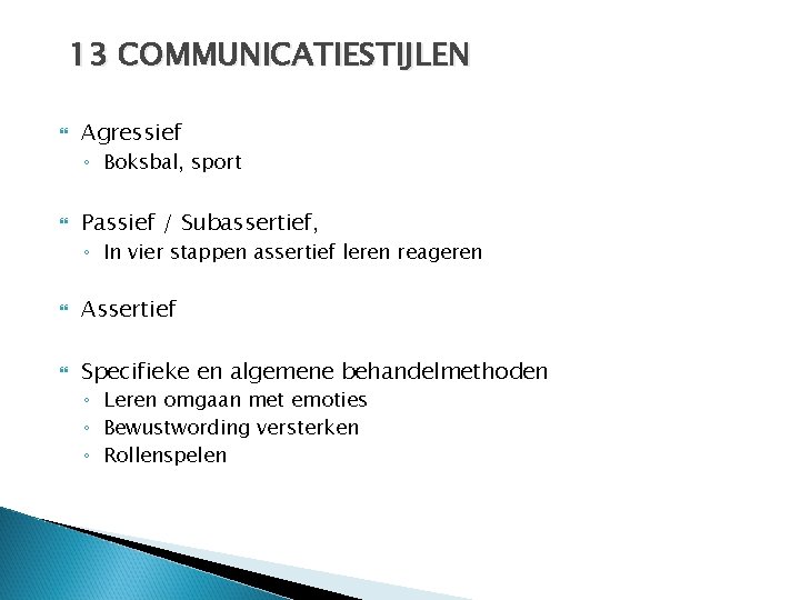 13 COMMUNICATIESTIJLEN Agressief ◦ Boksbal, sport Passief / Subassertief, ◦ In vier stappen assertief