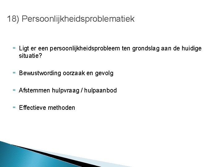 18) Persoonlijkheidsproblematiek Ligt er een persoonlijkheidsprobleem ten grondslag aan de huidige situatie? Bewustwording oorzaak