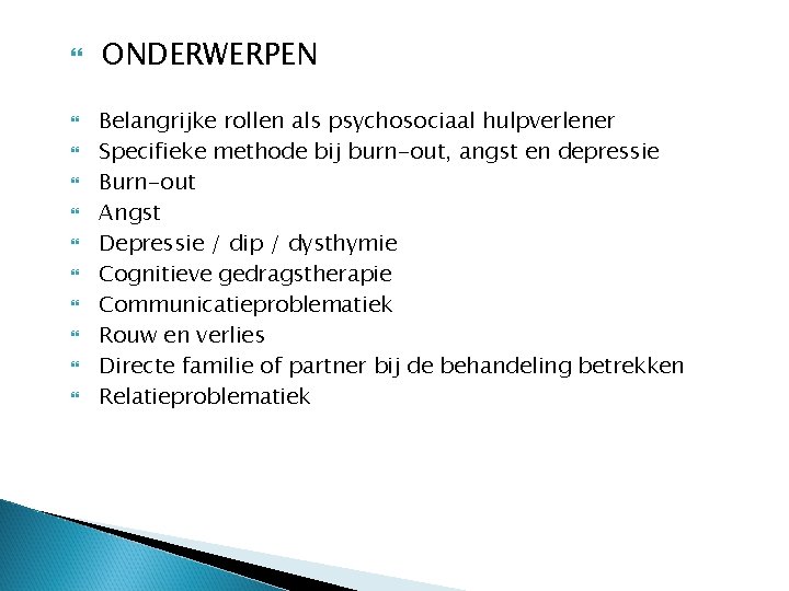  ONDERWERPEN Belangrijke rollen als psychosociaal hulpverlener Specifieke methode bij burn-out, angst en depressie