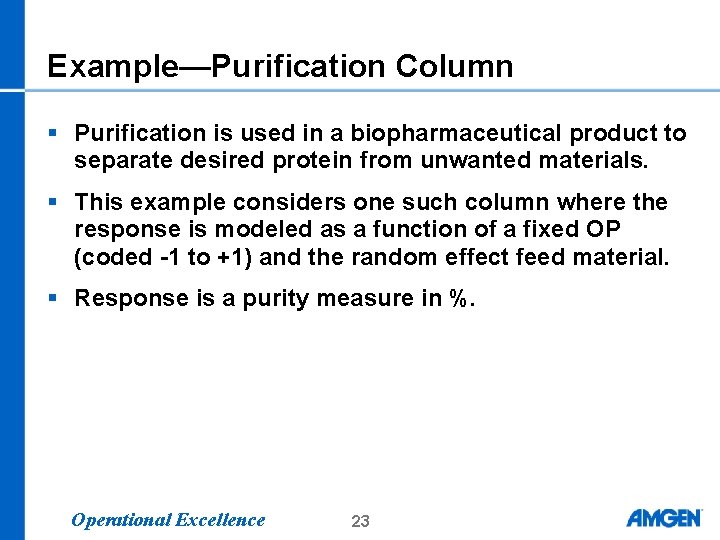 Example—Purification Column § Purification is used in a biopharmaceutical product to separate desired protein Example—Purification Column § Purification is used in a biopharmaceutical product to separate desired protein
