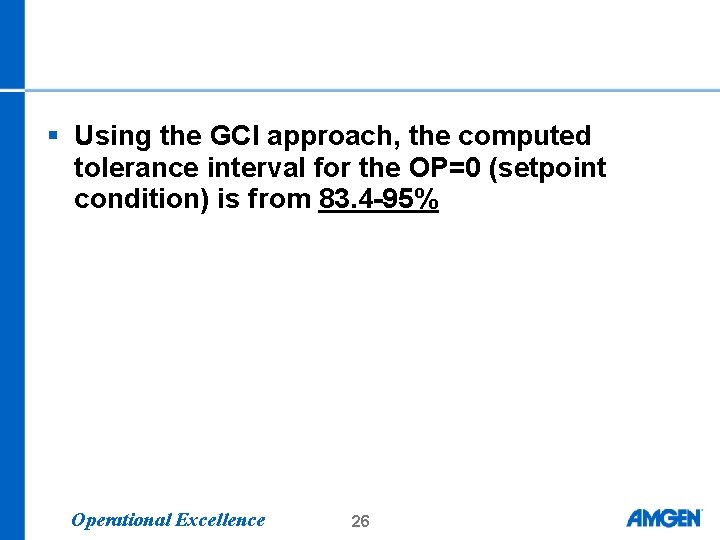 § Using the GCI approach, the computed tolerance interval for the OP=0 (setpoint condition) § Using the GCI approach, the computed tolerance interval for the OP=0 (setpoint condition)