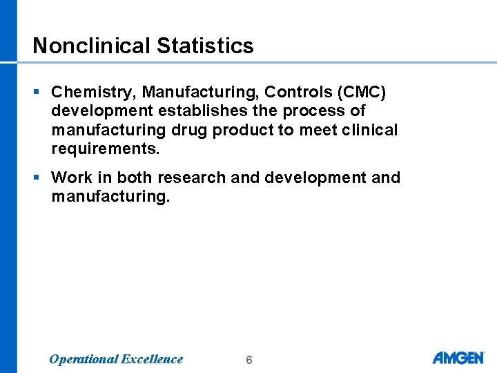 Nonclinical Statistics § Chemistry, Manufacturing, Controls (CMC) development establishes the process of manufacturing drug Nonclinical Statistics § Chemistry, Manufacturing, Controls (CMC) development establishes the process of manufacturing drug