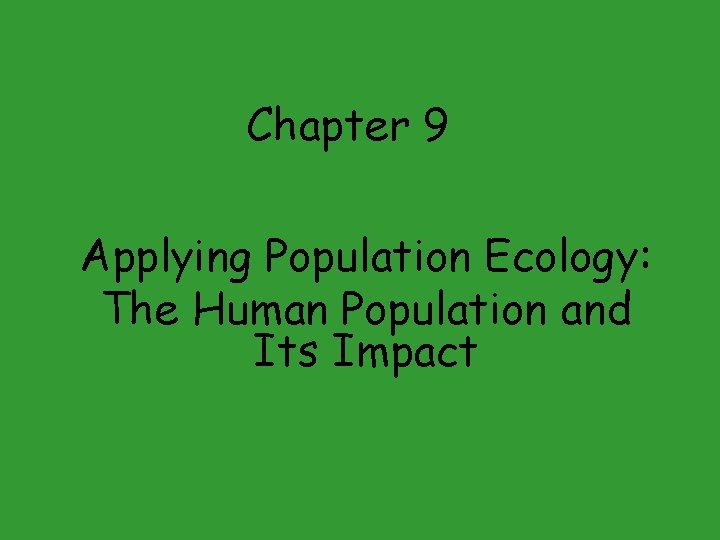 Chapter 9 Applying Population Ecology: The Human Population and Its Impact 