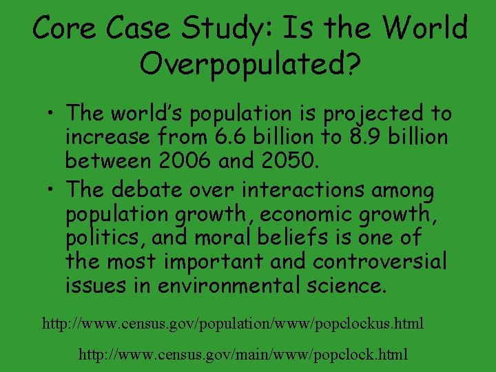 Core Case Study: Is the World Overpopulated? • The world’s population is projected to