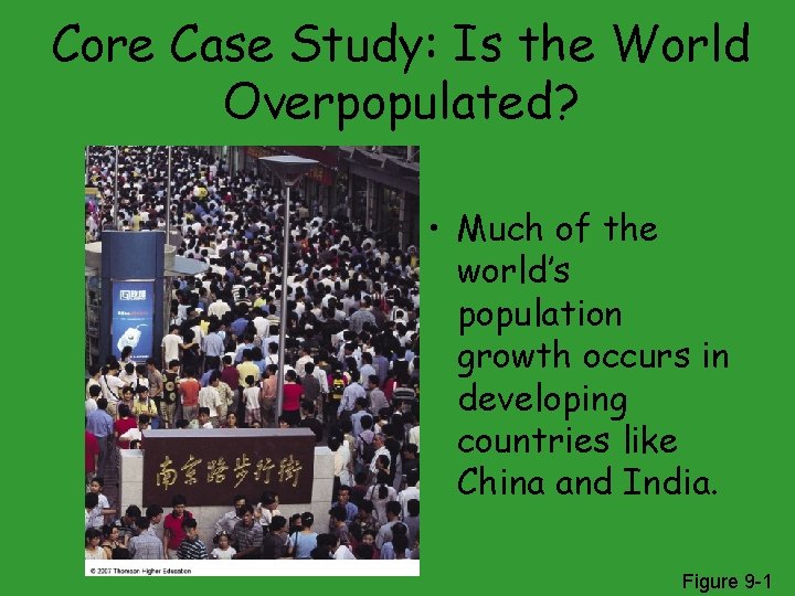 Core Case Study: Is the World Overpopulated? • Much of the world’s population growth