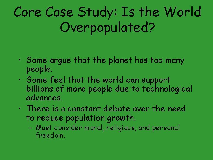 Core Case Study: Is the World Overpopulated? • Some argue that the planet has