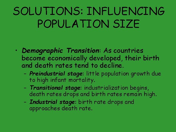 SOLUTIONS: INFLUENCING POPULATION SIZE • Demographic Transition: As countries become economically developed, their birth