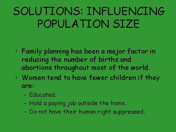 SOLUTIONS: INFLUENCING POPULATION SIZE • Family planning has been a major factor in reducing