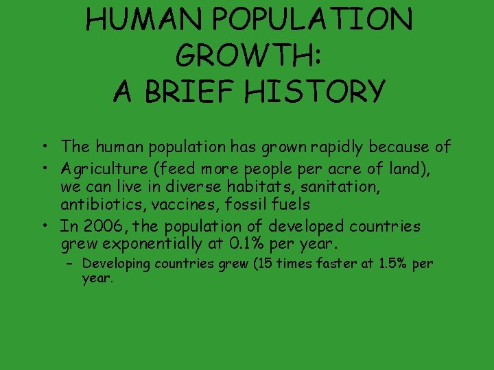HUMAN POPULATION GROWTH: A BRIEF HISTORY • The human population has grown rapidly because