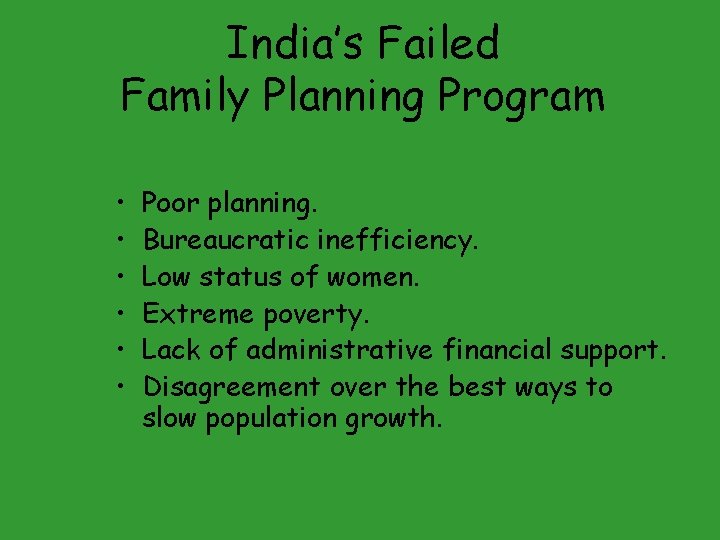 India’s Failed Family Planning Program • • • Poor planning. Bureaucratic inefficiency. Low status