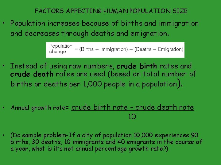 FACTORS AFFECTING HUMAN POPULATION SIZE • Population increases because of births and immigration and