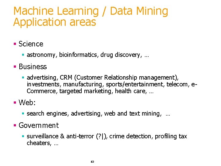 Machine Learning / Data Mining Application areas § Science § astronomy, bioinformatics, drug discovery,