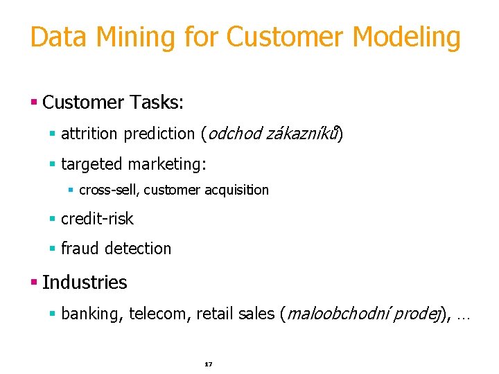 Data Mining for Customer Modeling § Customer Tasks: § attrition prediction (odchod zákazníků) §