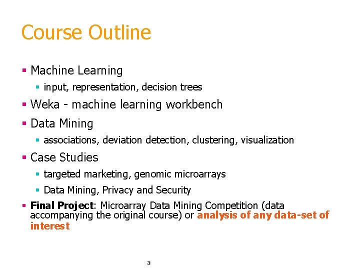 Course Outline § Machine Learning § input, representation, decision trees § Weka - machine