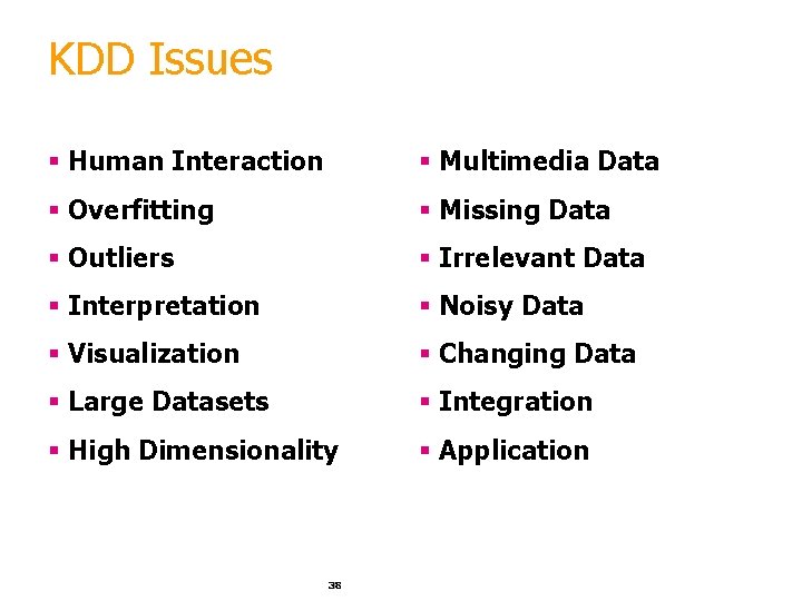 KDD Issues § Human Interaction § Multimedia Data § Overfitting § Missing Data §