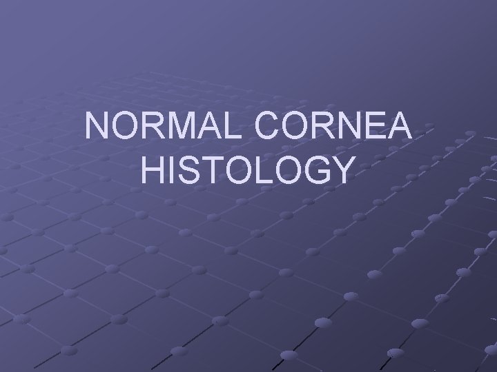 NORMAL CORNEA HISTOLOGY 