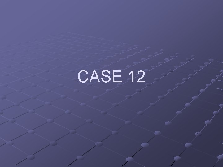 CASE 12 