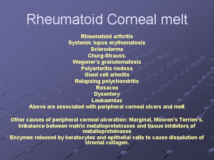 Rheumatoid Corneal melt Rheumatoid arthritis Systemic lupus erythematosis Scleroderma Churg-Strauss. Wegener’s granulomatosis Polyarteritis nodosa