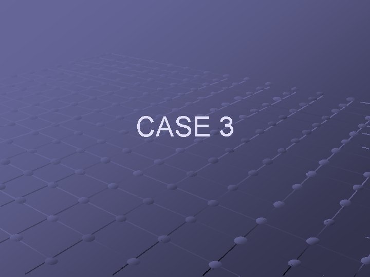 CASE 3 