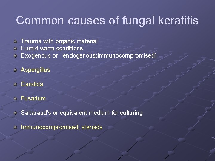 Common causes of fungal keratitis Trauma with organic material Humid warm conditions Exogenous or