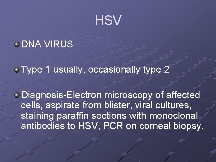 HSV DNA VIRUS Type 1 usually, occasionally type 2 Diagnosis-Electron microscopy of affected cells,