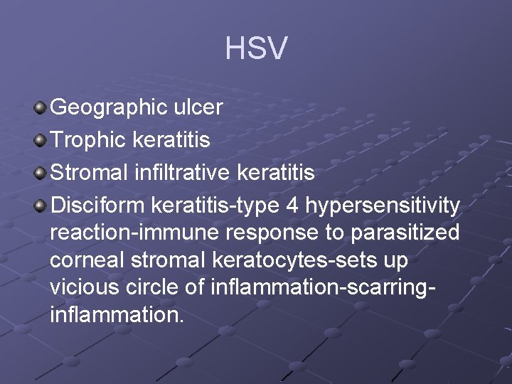 HSV Geographic ulcer Trophic keratitis Stromal infiltrative keratitis Disciform keratitis-type 4 hypersensitivity reaction-immune response