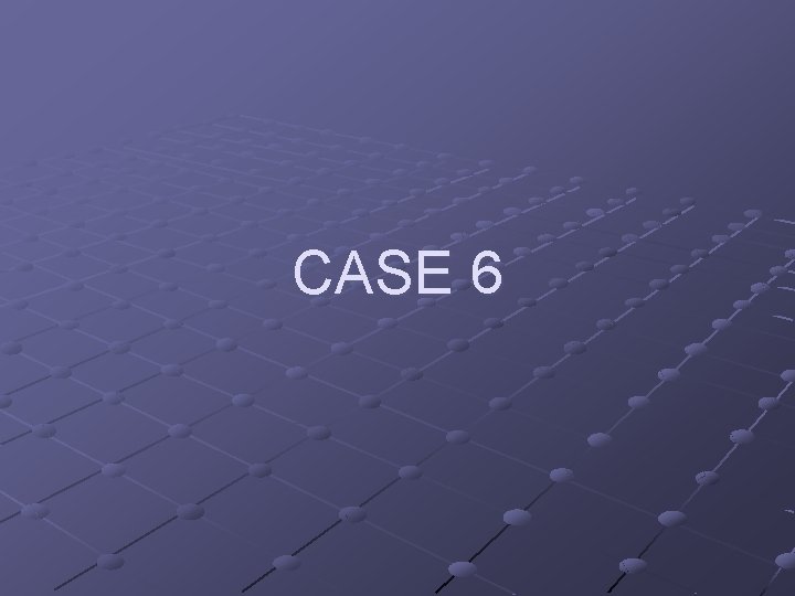 CASE 6 