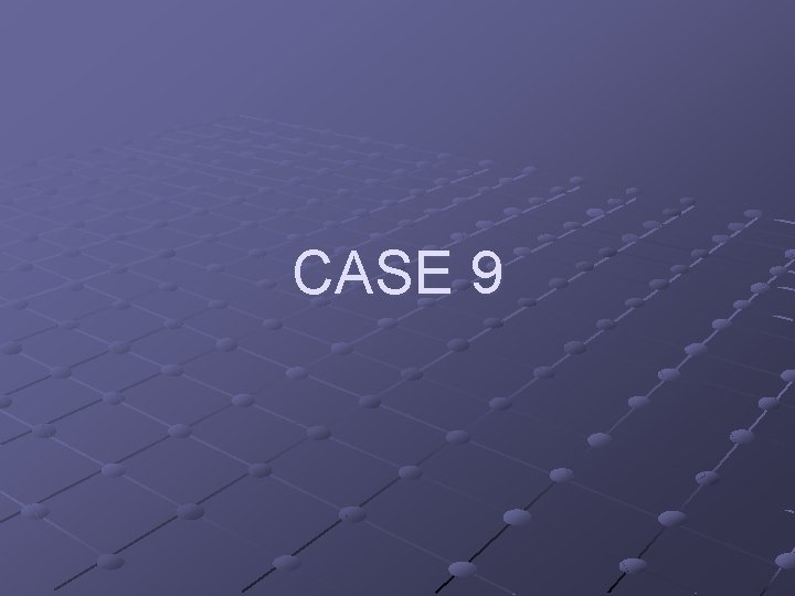 CASE 9 