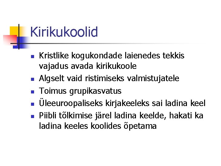 Kirikukoolid n n n Kristlike kogukondade laienedes tekkis vajadus avada kirikukoole Algselt vaid ristimiseks