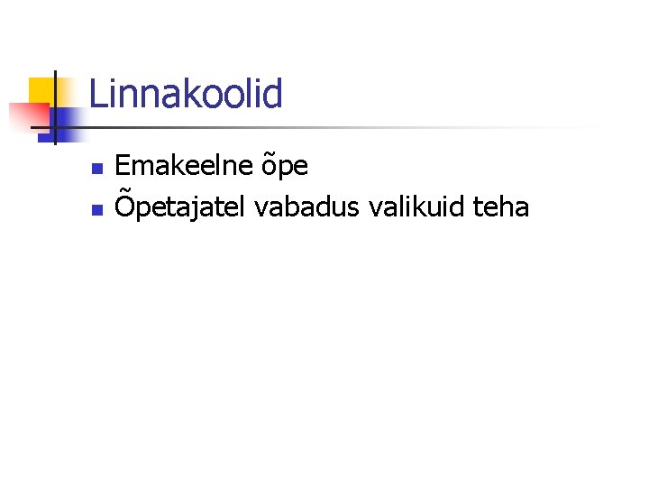 Linnakoolid n n Emakeelne õpe Õpetajatel vabadus valikuid teha 