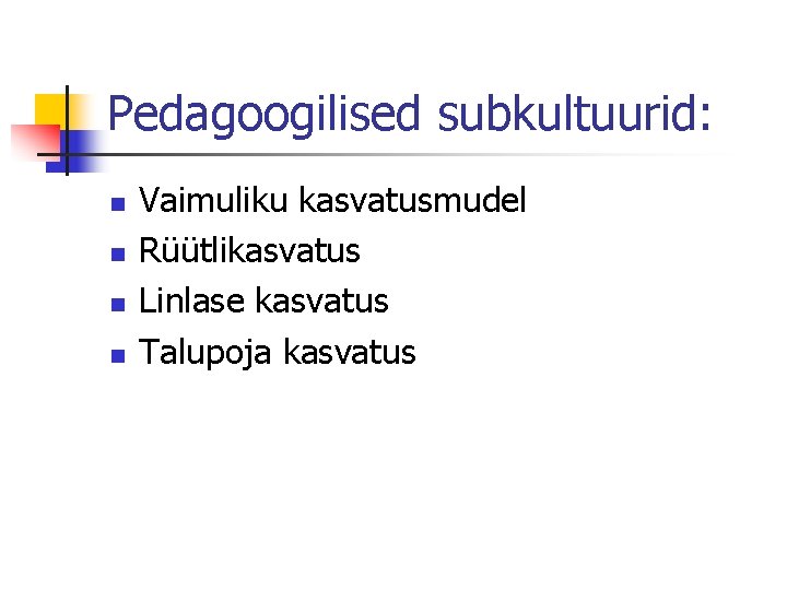 Pedagoogilised subkultuurid: n n Vaimuliku kasvatusmudel Rüütlikasvatus Linlase kasvatus Talupoja kasvatus 