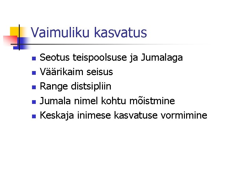Vaimuliku kasvatus n n n Seotus teispoolsuse ja Jumalaga Väärikaim seisus Range distsipliin Jumala