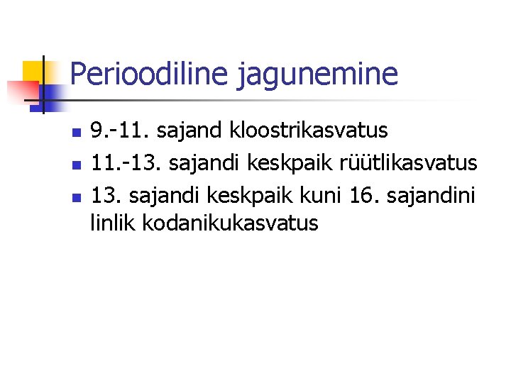 Perioodiline jagunemine n n n 9. -11. sajand kloostrikasvatus 11. -13. sajandi keskpaik rüütlikasvatus
