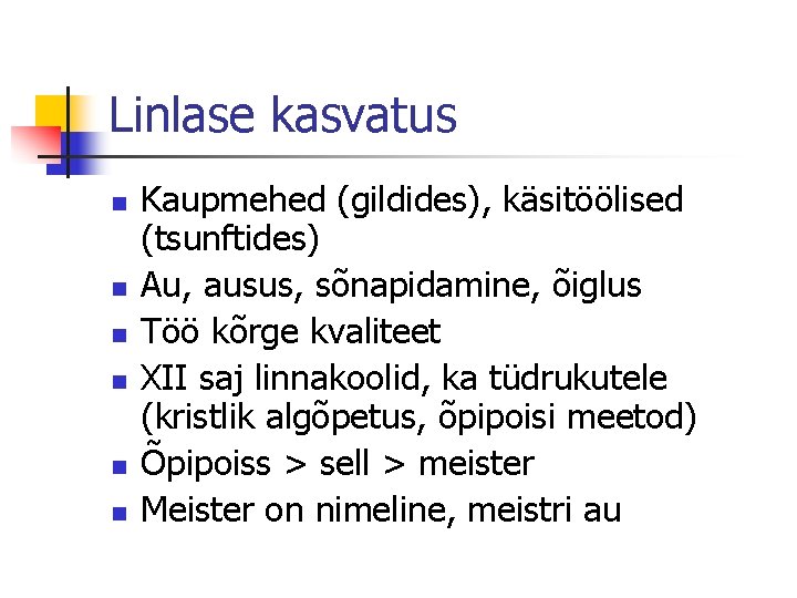 Linlase kasvatus n n n Kaupmehed (gildides), käsitöölised (tsunftides) Au, ausus, sõnapidamine, õiglus Töö
