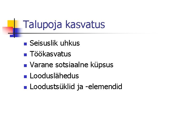 Talupoja kasvatus n n n Seisuslik uhkus Töökasvatus Varane sotsiaalne küpsus Looduslähedus Loodustsüklid ja