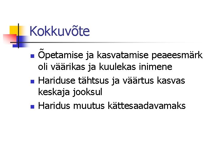 Kokkuvõte n n n Õpetamise ja kasvatamise peaeesmärk oli väärikas ja kuulekas inimene Hariduse