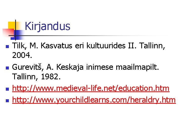 Kirjandus n n Tilk, M. Kasvatus eri kultuurides II. Tallinn, 2004. Gurevitš, A. Keskaja