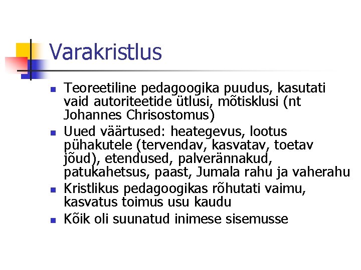 Varakristlus n n Teoreetiline pedagoogika puudus, kasutati vaid autoriteetide ütlusi, mõtisklusi (nt Johannes Chrisostomus)